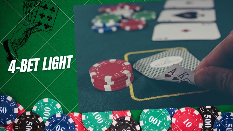 Tìm hiểu chi tiết chiến thuật 4-Bet Light trong Poker