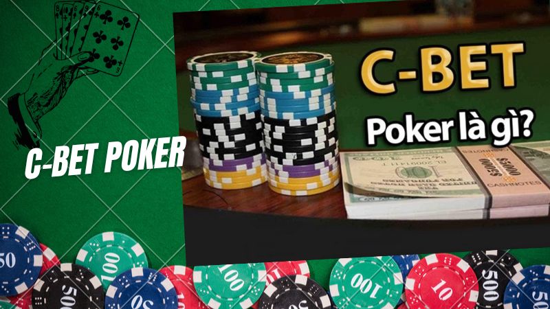 C-bet Poker: Chiến thuật đánh bại đối thủ nhanh chóng