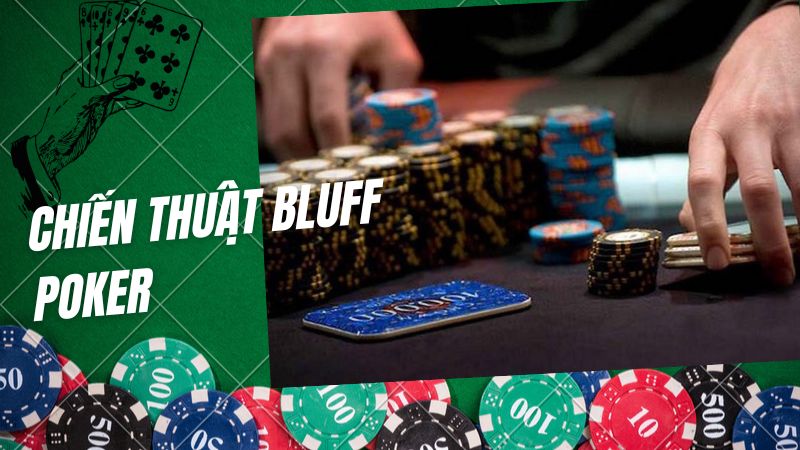 Chiến thuật Bluff Poker: Lợi thế cho người chơi khi áp dụng