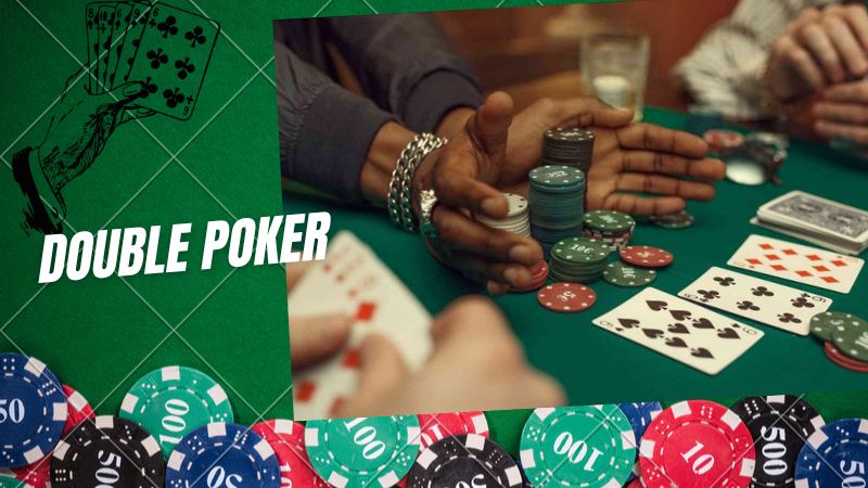 Double Poker: Chiến thuật tăng tỷ lệ thắng trong bài Poker