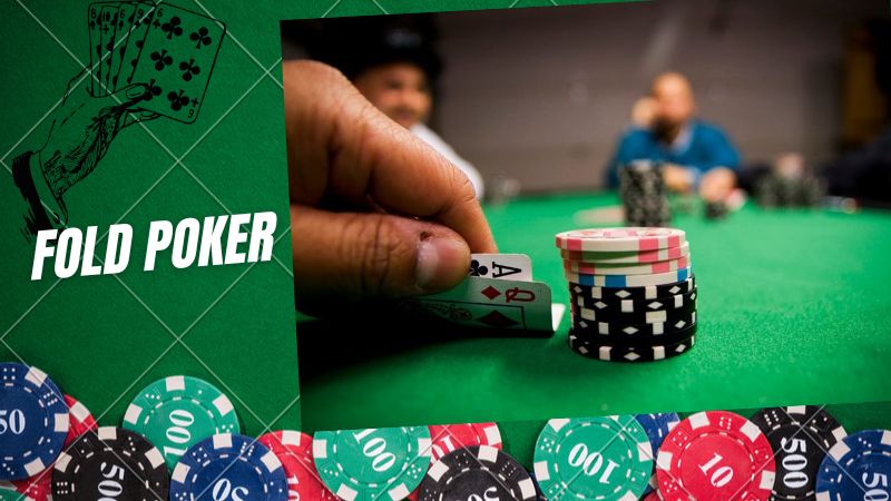 Fold Poker là gì? Cách áp dụng Fold hiệu quả trong Poker