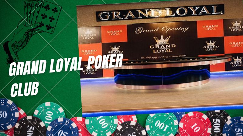 Grand Loyal Poker Club - Nơi trải nghiệm Poker đỉnh cao