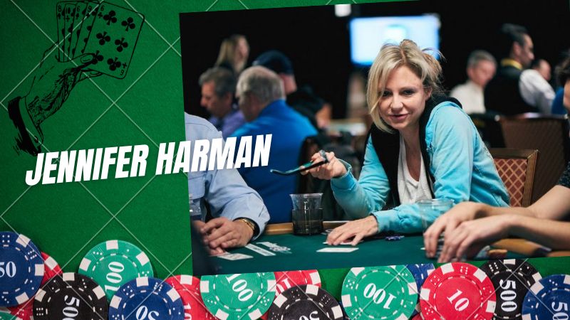 Jennifer Harman - Hành trình sự nghiệp của Nữ hoàng Poker