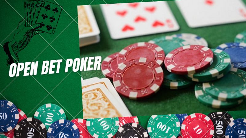 Open Bet Poker: Khám phá chiến thuật chơi đặc sắc