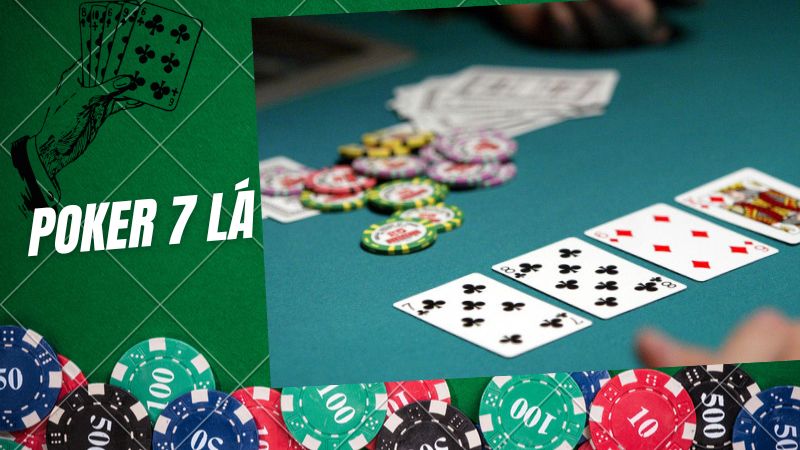 Poker 7 lá là gì? Cách chơi Poker 7 lá từ cơ bản đến nâng cao