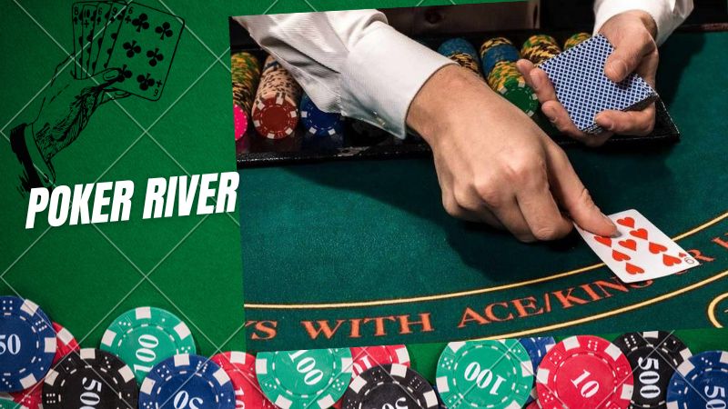 Poker River là gì và kinh nghiệm áp dụng thủ thuật thắng lớn