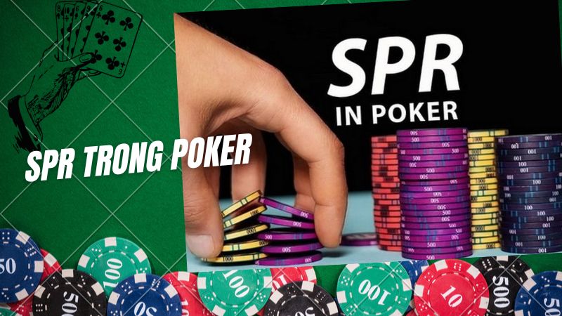 SPR trong Poker là gì và tầm quan trọng đặc biệt của SPR