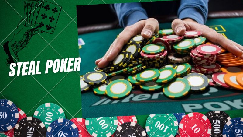 Steal Poker - Chiến thuật giúp tăng cơ hội chiến thắng