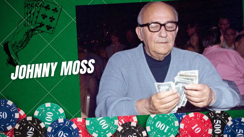 Johnny Moss - Tìm hiểu nhân vật chơi Poker nổi tiếng Thế giới